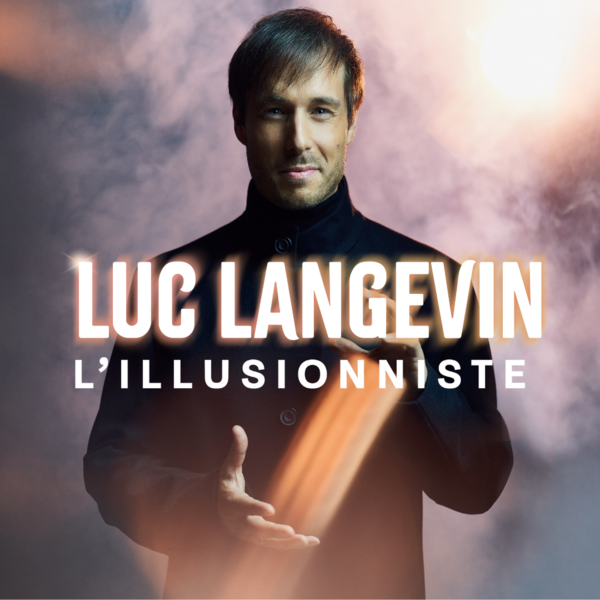 LUC LANGEVIN – L’ILLUSIONNISTE